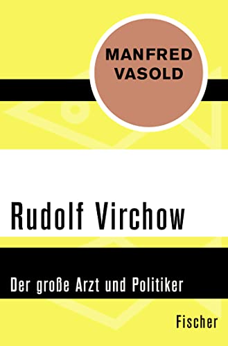 Rudolf Virchow: Der große Arzt und Politiker von FISCHERVERLAGE